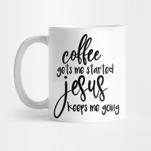 Coffee Gets Me Started, JESUS Keeps Me Going Mug